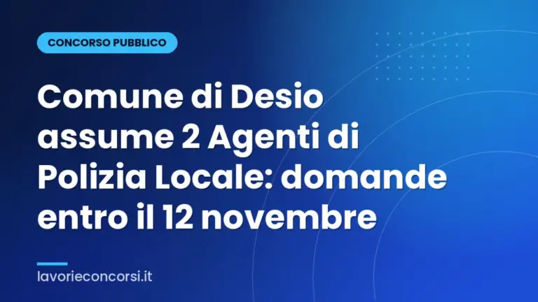 Comune di Desio assume 2 Agenti di Polizia Locale: domande entro il 12 novembre