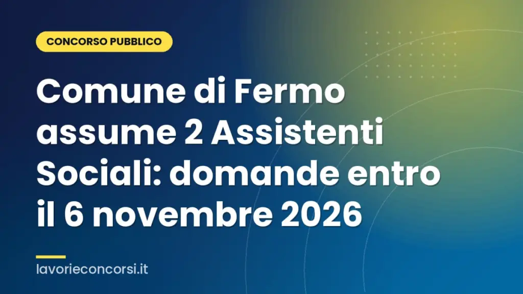 Comune di Fermo assume 2 Assistenti Sociali: domande entro il 6 novembre 2026