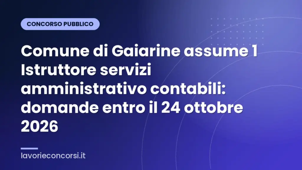 Comune di Gaiarine assume 1 Istruttore servizi amministrativo contabili: domande entro il 24 ottobre 2026