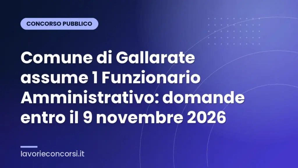 Comune di Gallarate assume 1 Funzionario Amministrativo: domande entro il 9 novembre 2026