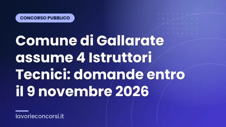 Comune di Gallarate assume 4 Istruttori Tecnici: domande entro il 9 novembre 2026