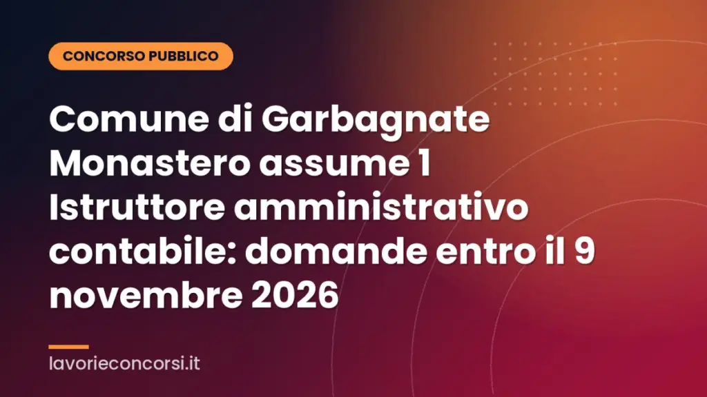 Comune di Garbagnate Monastero assume 1 Istruttore amministrativo contabile: domande entro il 9 novembre 2026