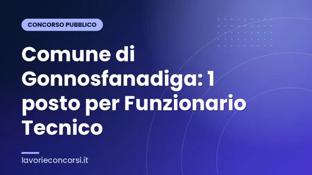 Comune di Gonnosfanadiga: 1 posto per Funzionario Tecnico