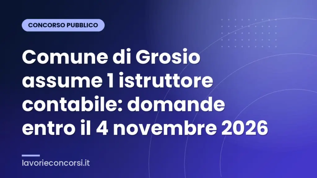 Comune di Grosio assume 1 istruttore contabile: domande entro il 4 novembre 2026