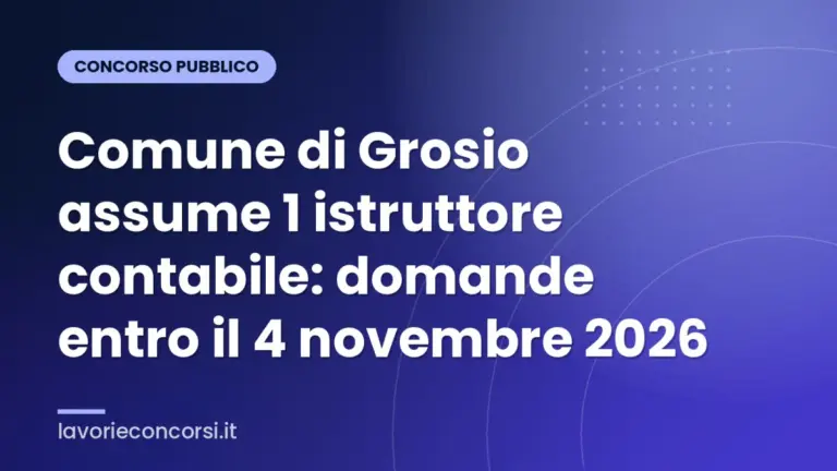 Comune di Grosio assume 1 istruttore contabile: domande entro il 4 novembre 2026