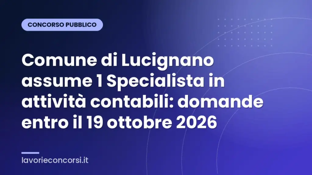 Comune di Lucignano assume 1 Specialista in attività contabili: domande entro il 19 ottobre 2026
