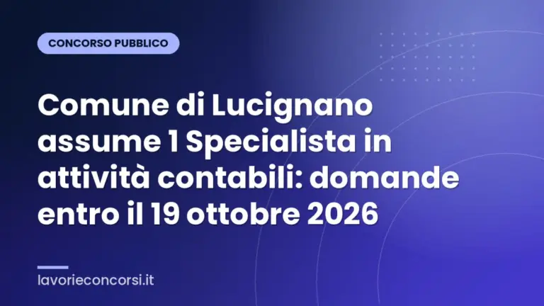 Comune di Lucignano assume 1 Specialista in attività contabili: domande entro il 19 ottobre 2026