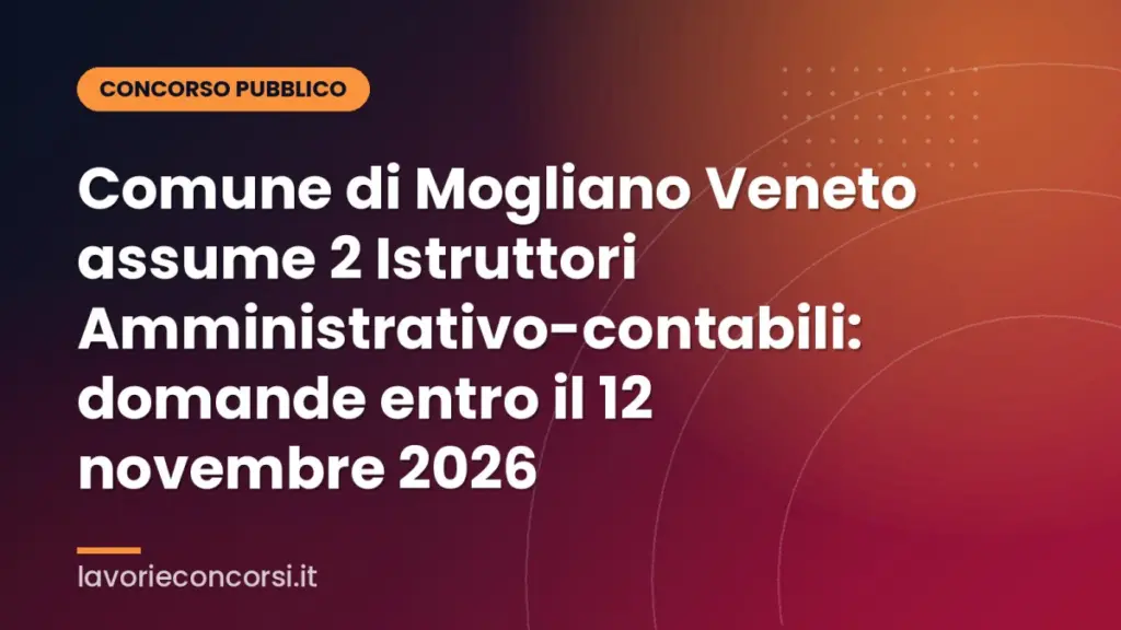 Comune di Mogliano Veneto assume 2 Istruttori Amministrativo-contabili: domande entro il 12 novembre 2026