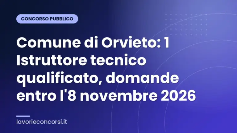 Comune di Orvieto: 1 Istruttore tecnico qualificato, domande entro l'8 novembre 2026