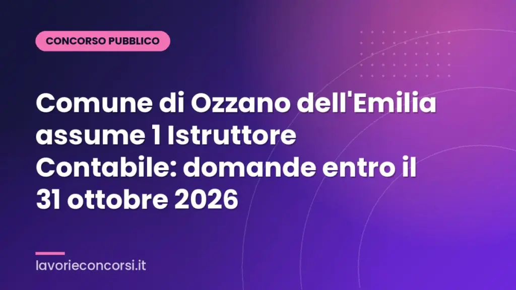 Comune di Ozzano dell'Emilia assume 1 Istruttore Contabile: domande entro il 31 ottobre 2026