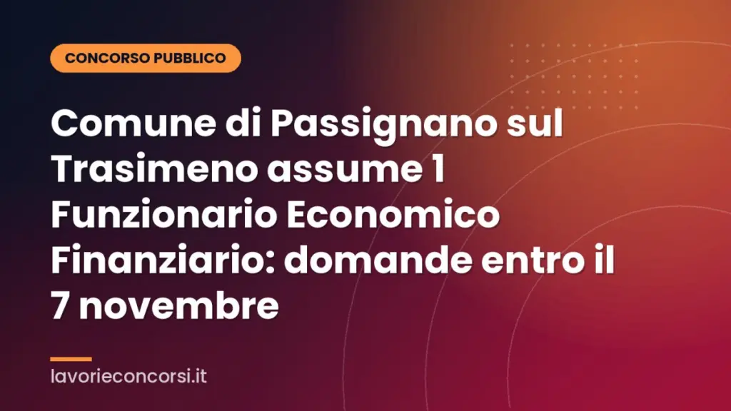 Comune di Passignano sul Trasimeno assume 1 Funzionario Economico Finanziario: domande entro il 7 novembre