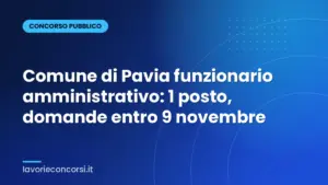 Comune di Pavia funzionario amministrativo: 1 posto, domande entro 9 novembre