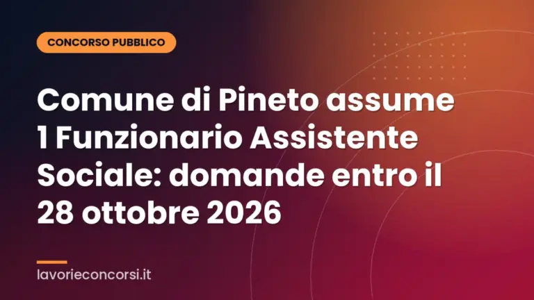 Comune di Pineto assume 1 Funzionario Assistente Sociale: domande entro il 28 ottobre 2026