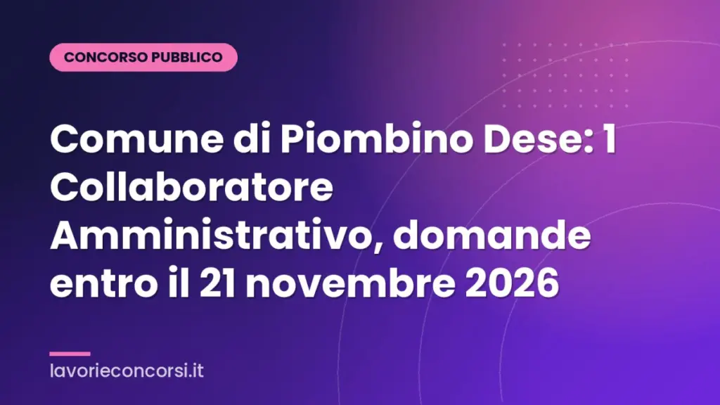 Comune di Piombino Dese: 1 Collaboratore Amministrativo, domande entro il 21 novembre 2026
