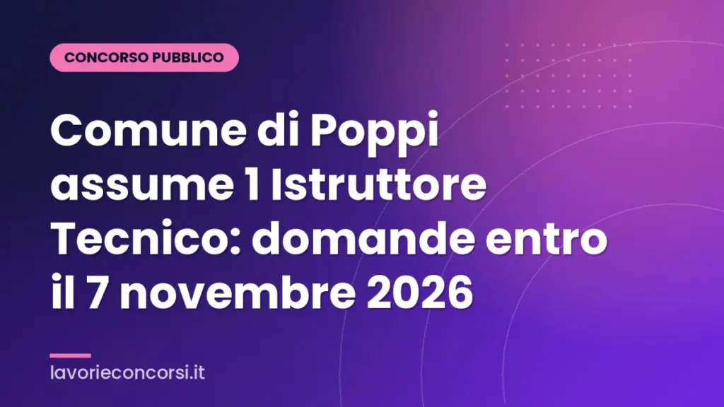 Comune di Poppi assume 1 Istruttore Tecnico: domande entro il 7 novembre 2026