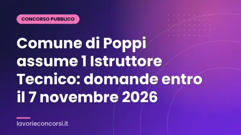 Comune di Poppi assume 1 Istruttore Tecnico: domande entro il 7 novembre 2026