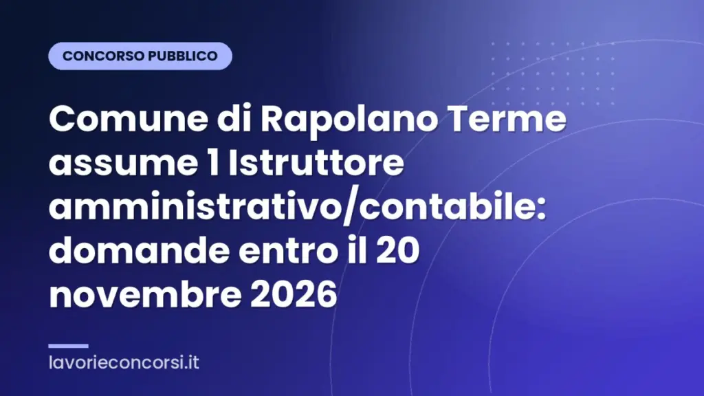 Comune di Rapolano Terme assume 1 Istruttore amministrativo/contabile: domande entro il 20 novembre 2026