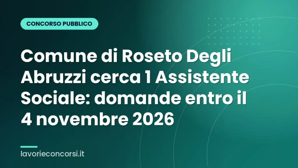 Comune di Roseto Degli Abruzzi cerca 1 Assistente Sociale: domande entro il 4 novembre 2026