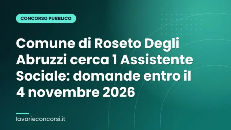 Comune di Roseto Degli Abruzzi cerca 1 Assistente Sociale: domande entro il 4 novembre 2026