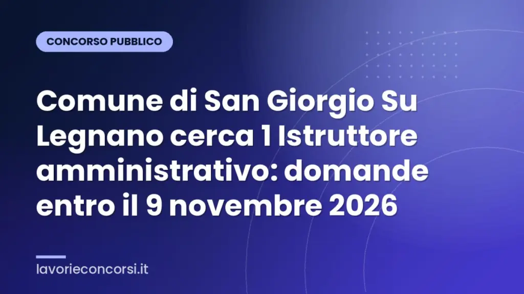Comune di San Giorgio Su Legnano cerca 1 Istruttore amministrativo: domande entro il 9 novembre 2026