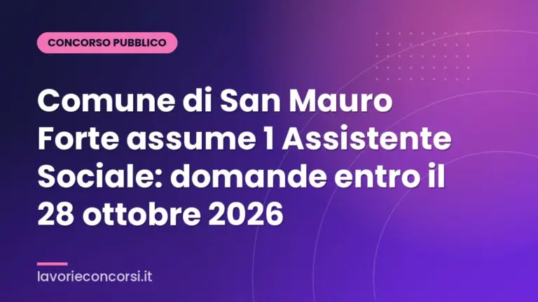 Comune di San Mauro Forte assume 1 Assistente Sociale: domande entro il 28 ottobre 2026