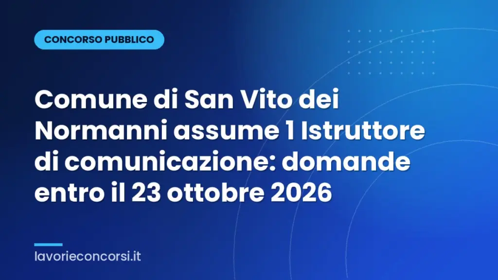 Comune di San Vito dei Normanni assume 1 Istruttore di comunicazione: domande entro il 23 ottobre 2026