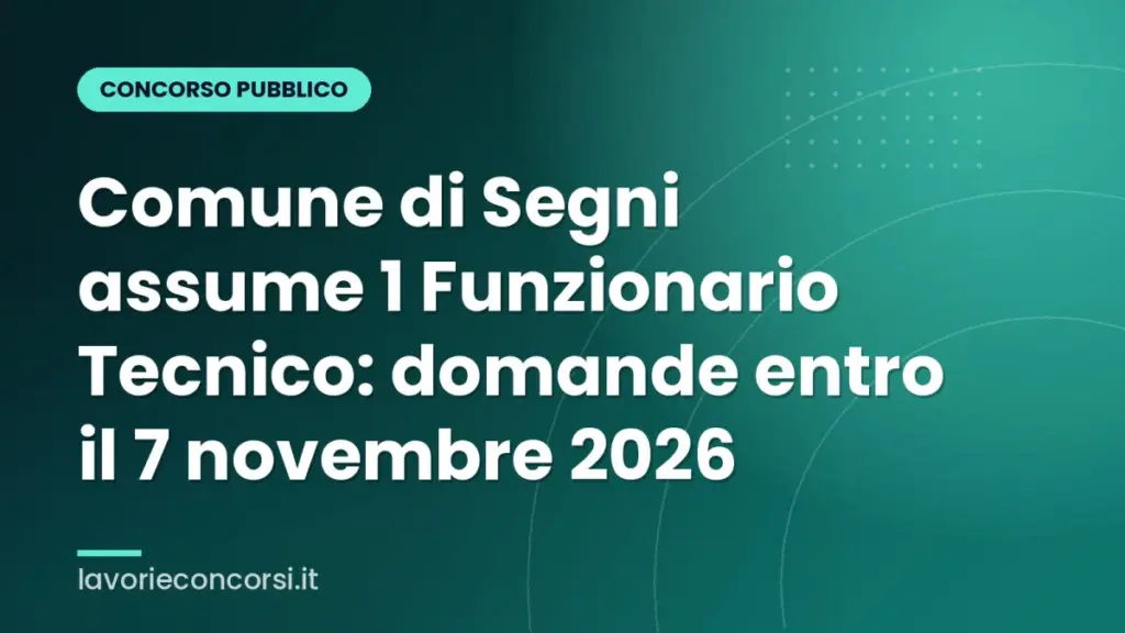 Comune di Segni assume 1 Funzionario Tecnico: domande entro il 7 novembre 2026