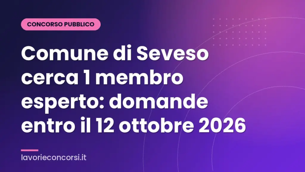 Comune di Seveso cerca 1 membro esperto: domande entro il 12 ottobre 2026