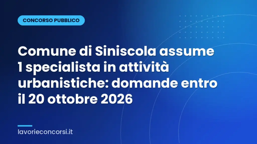 Comune di Siniscola assume 1 specialista in attività urbanistiche: domande entro il 20 ottobre 2026