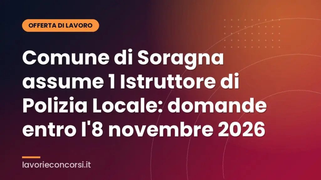 Comune di Soragna assume 1 Istruttore di Polizia Locale: domande entro l'8 novembre 2026