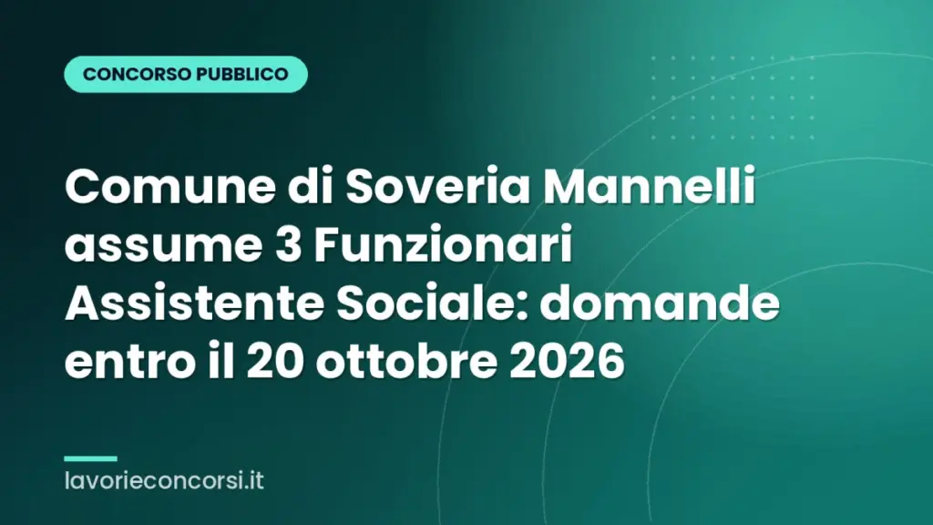Comune di Soveria Mannelli assume 3 Funzionari Assistente Sociale: domande entro il 20 ottobre 2026