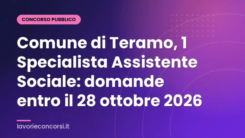 Comune di Teramo, 1 Specialista Assistente Sociale: domande entro il 28 ottobre 2026