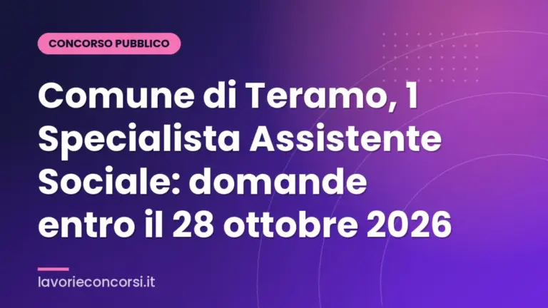 Comune di Teramo, 1 Specialista Assistente Sociale: domande entro il 28 ottobre 2026