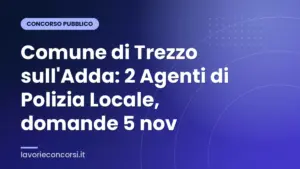Comune di Trezzo sull'Adda: 2 Agenti di Polizia Locale, domande 5 nov
