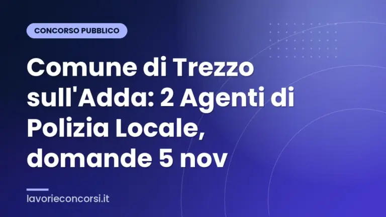 Comune di Trezzo sull'Adda: 2 Agenti di Polizia Locale, domande 5 nov