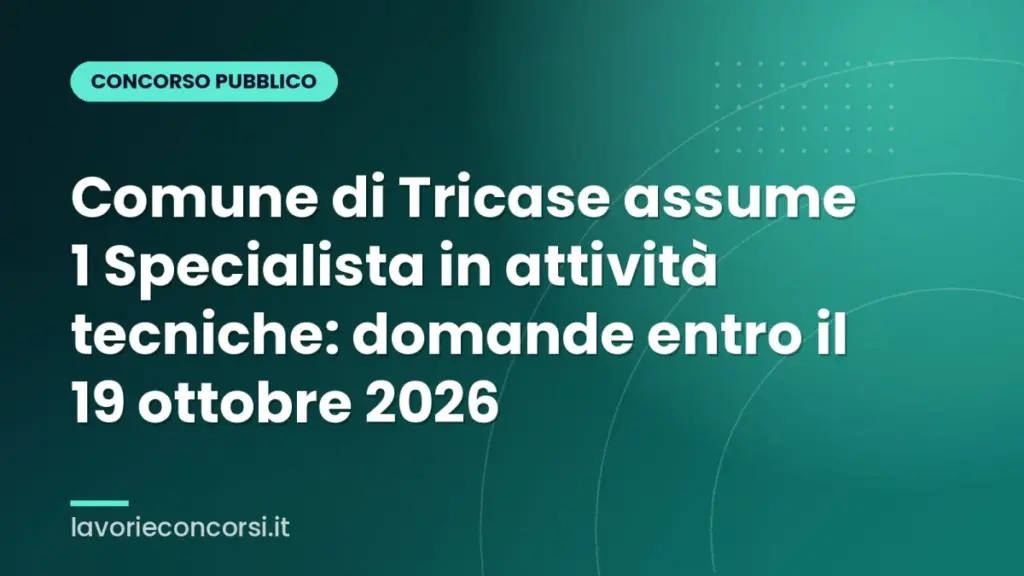 Comune di Tricase assume 1 Specialista in attività tecniche: domande entro il 19 ottobre 2026