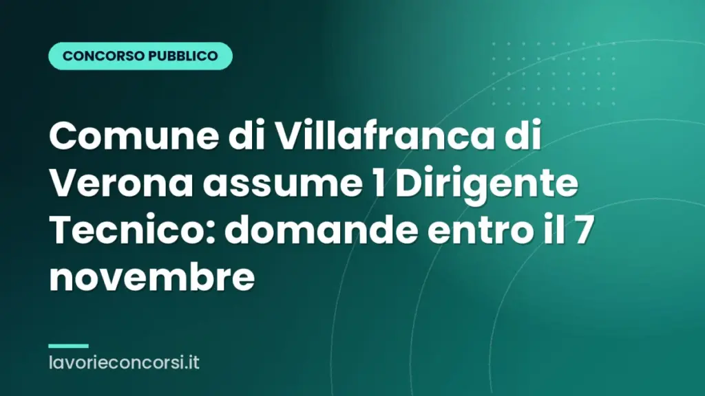 Comune di Villafranca di Verona assume 1 Dirigente Tecnico: domande entro il 7 novembre