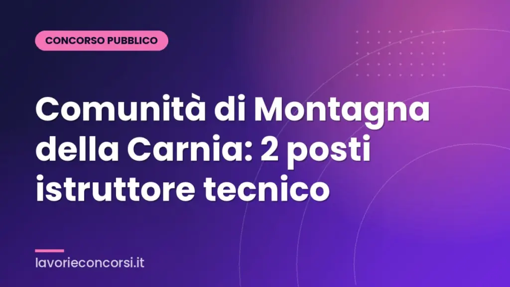 Comunità di Montagna della Carnia: 2 posti istruttore tecnico