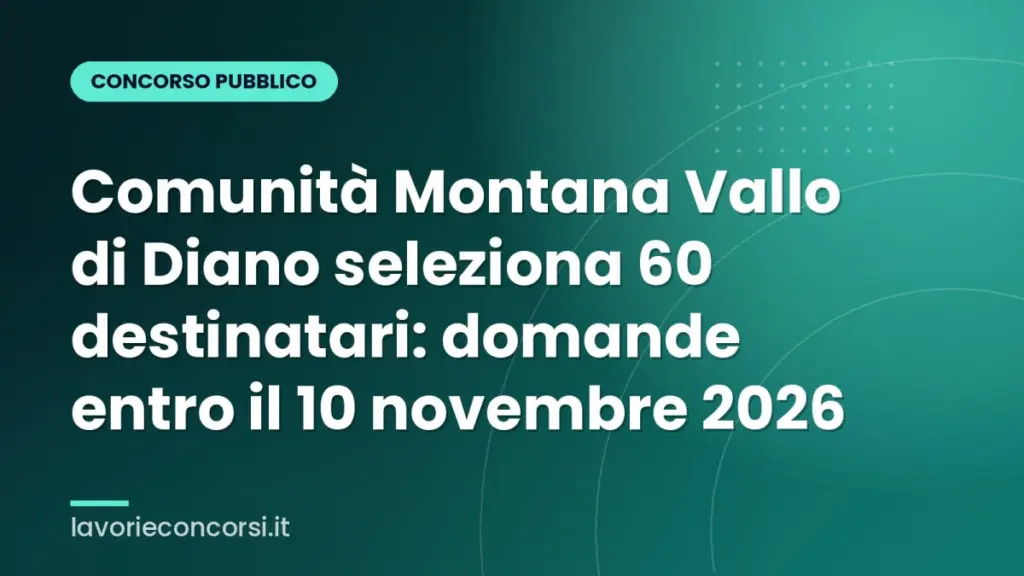 Comunità Montana Vallo di Diano seleziona 60 destinatari: domande entro il 10 novembre 2026