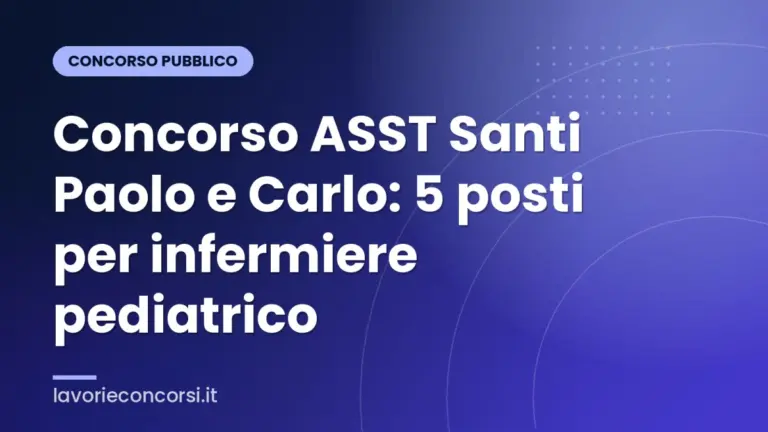 Concorso ASST Santi Paolo e Carlo: 5 posti per infermiere pediatrico