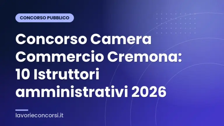 Concorso Camera Commercio Cremona: 10 Istruttori amministrativi 2026
