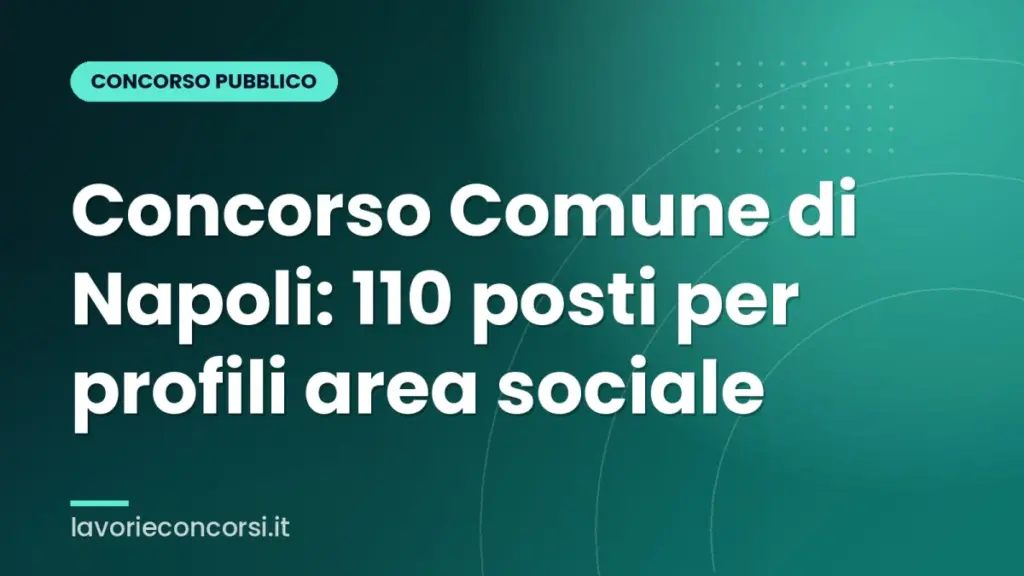 Concorso Comune di Napoli: 110 posti per profili area sociale