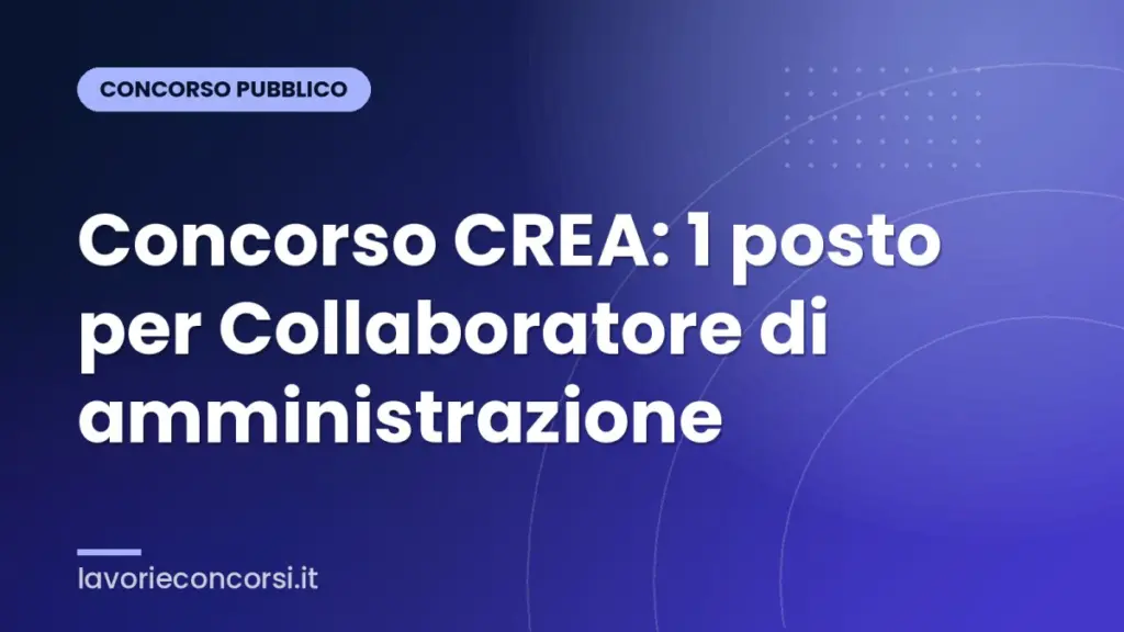 Concorso CREA: 1 posto per Collaboratore di amministrazione