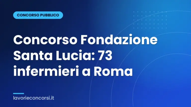 Concorso Fondazione Santa Lucia: 73 infermieri a Roma