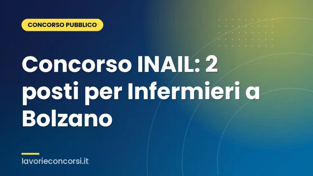 Concorso INAIL: 2 posti per Infermieri a Bolzano