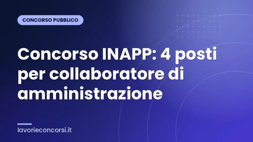 Concorso INAPP: 4 posti per collaboratore di amministrazione