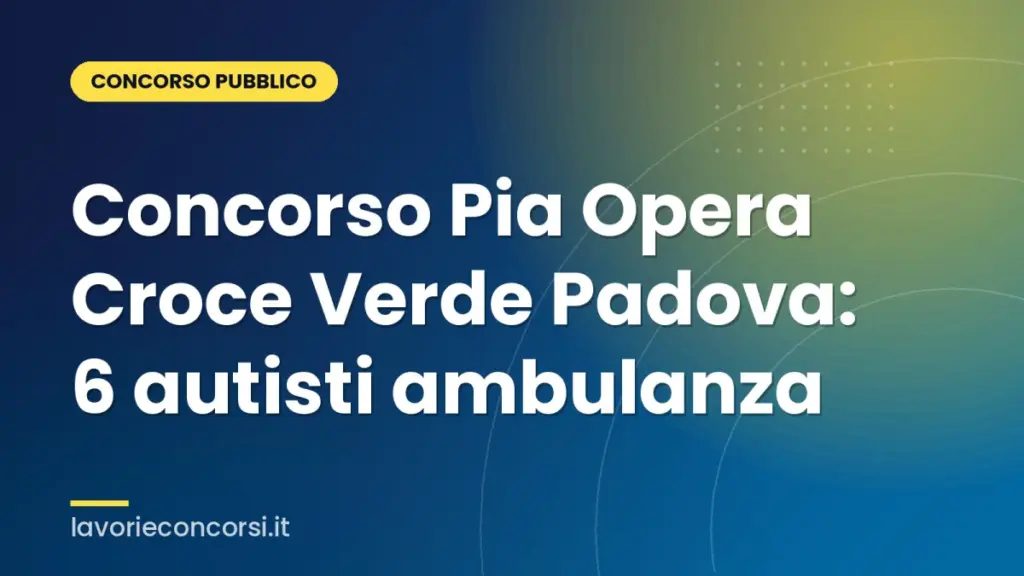 Concorso Pia Opera Croce Verde Padova: 6 autisti ambulanza