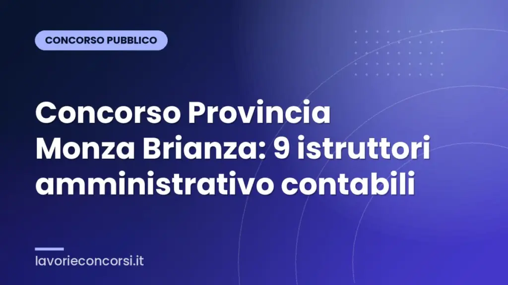 Concorso Provincia Monza Brianza: 9 istruttori amministrativo contabili