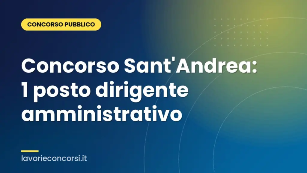 Concorso Sant'Andrea: 1 posto dirigente amministrativo