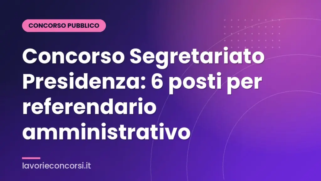 Concorso Segretariato Presidenza: 6 posti per referendario amministrativo